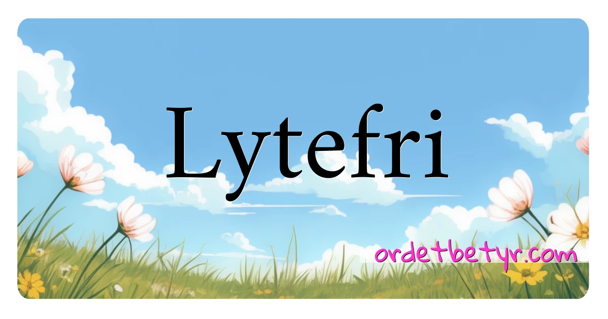 Lytefri synonymer kryssord betyr forklaring og bruk