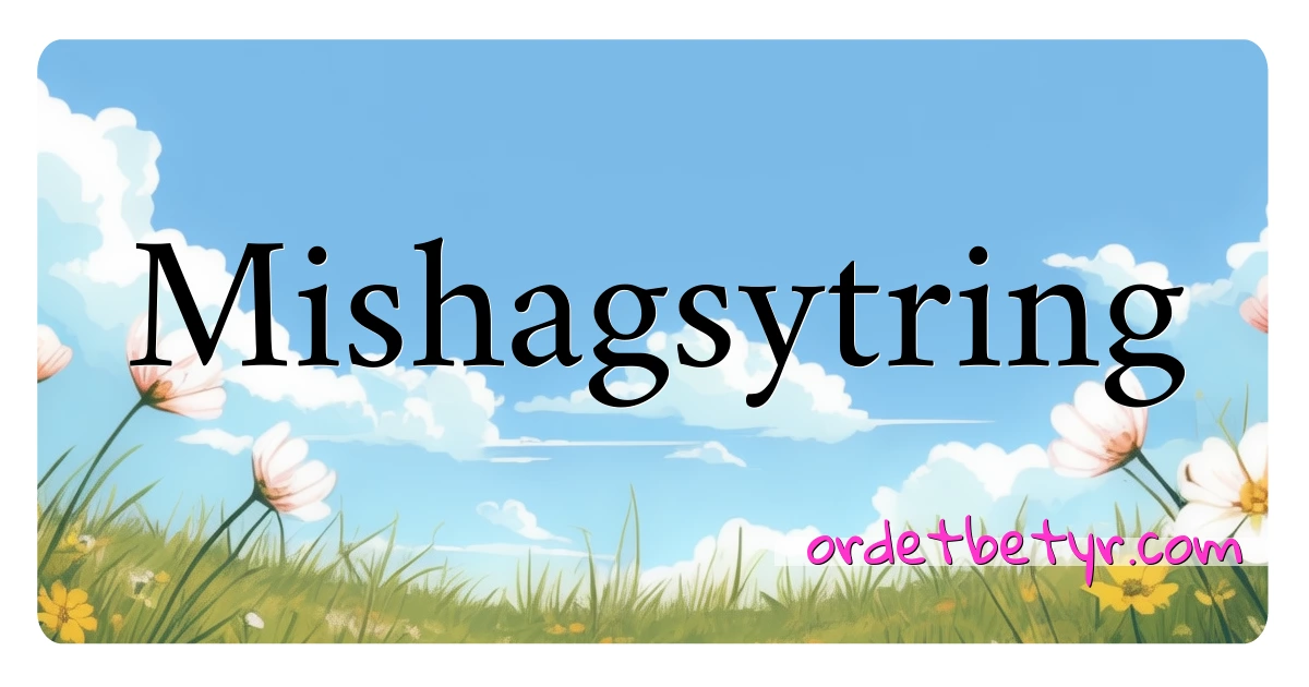 Mishagsytring synonymer kryssord betyr forklaring og bruk