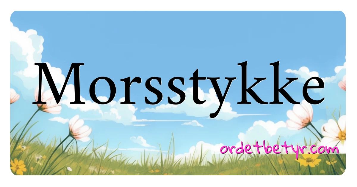 Morsstykke synonymer kryssord betyr forklaring og bruk