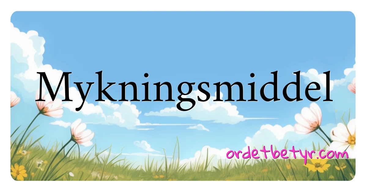 Mykningsmiddel synonymer kryssord betyr forklaring og bruk