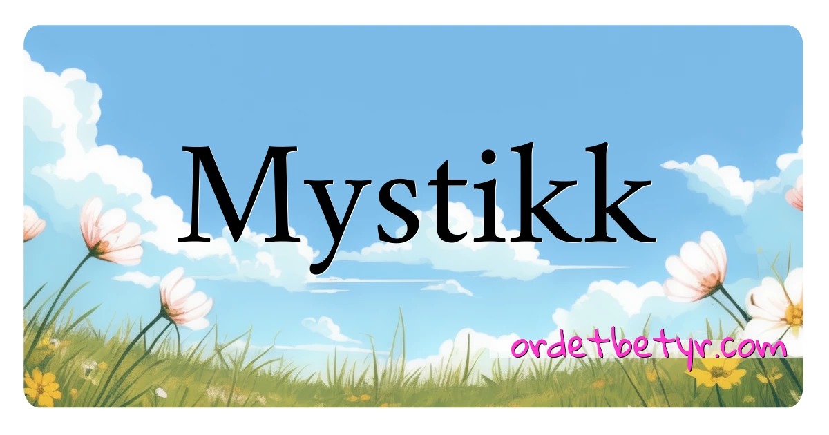 Mystikk synonymer kryssord betyr forklaring og bruk