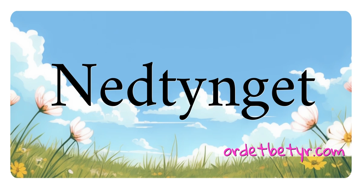 Nedtynget synonymer kryssord betyr forklaring og bruk