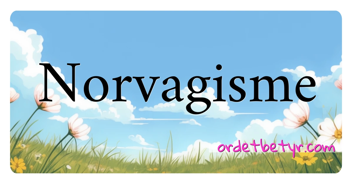 Norvagisme synonymer kryssord betyr forklaring og bruk