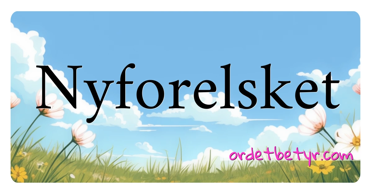 Nyforelsket synonymer kryssord betyr forklaring og bruk