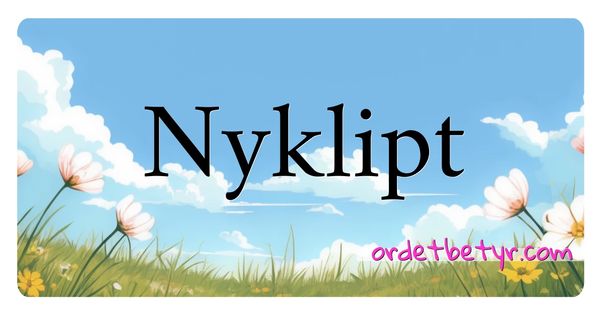 Nyklipt synonymer kryssord betyr forklaring og bruk