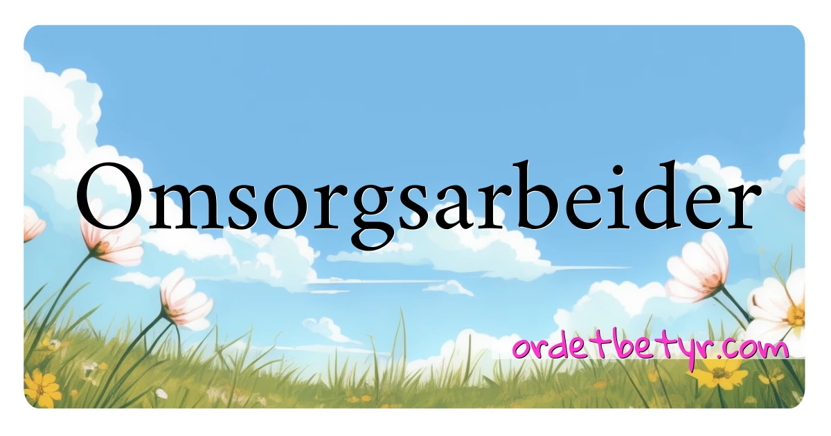 Omsorgsarbeider synonymer kryssord betyr forklaring og bruk