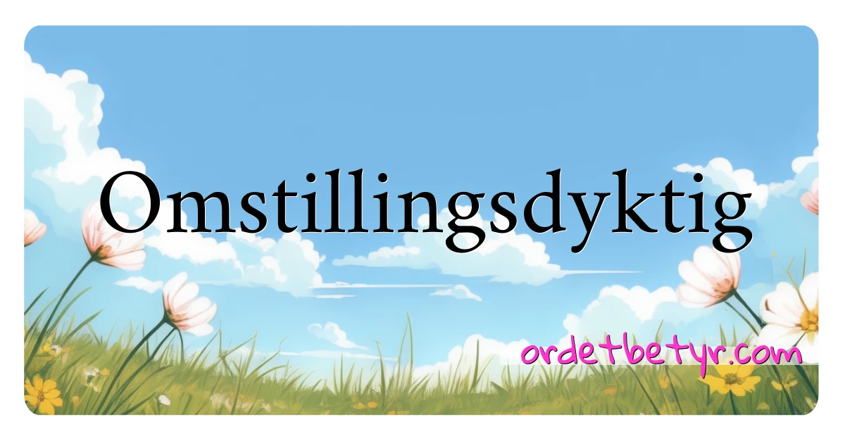 Omstillingsdyktig synonymer kryssord betyr forklaring og bruk