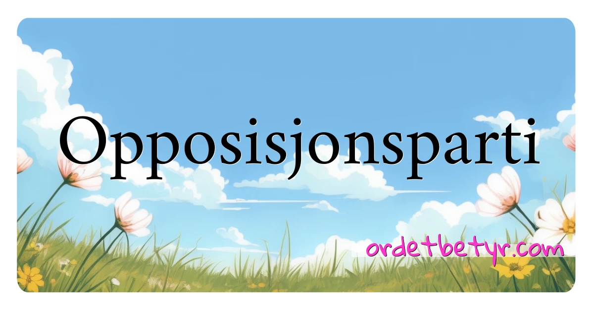 Opposisjonsparti synonymer kryssord betyr forklaring og bruk