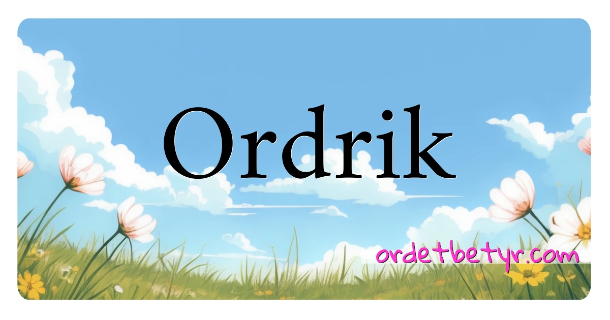 Ordrik synonymer kryssord betyr forklaring og bruk