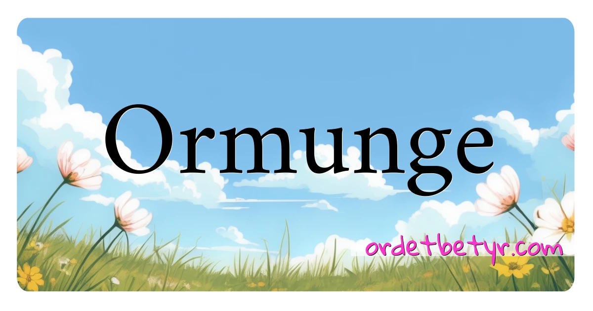 Ormunge synonymer kryssord betyr forklaring og bruk