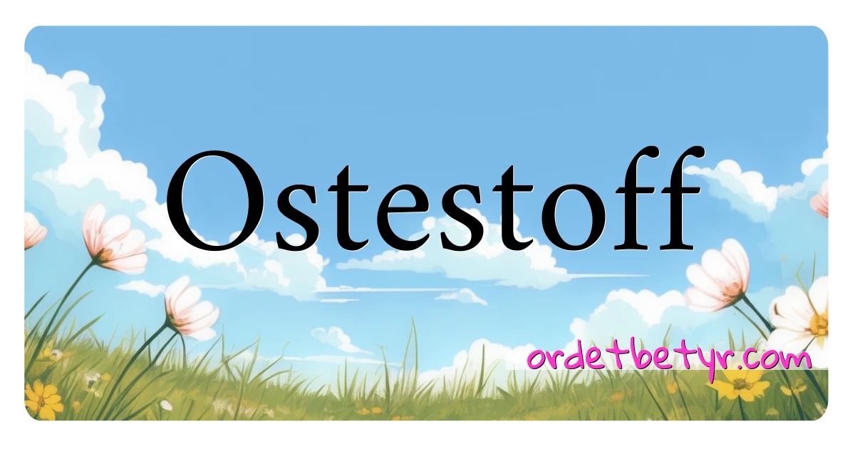 Ostestoff synonymer kryssord betyr forklaring og bruk