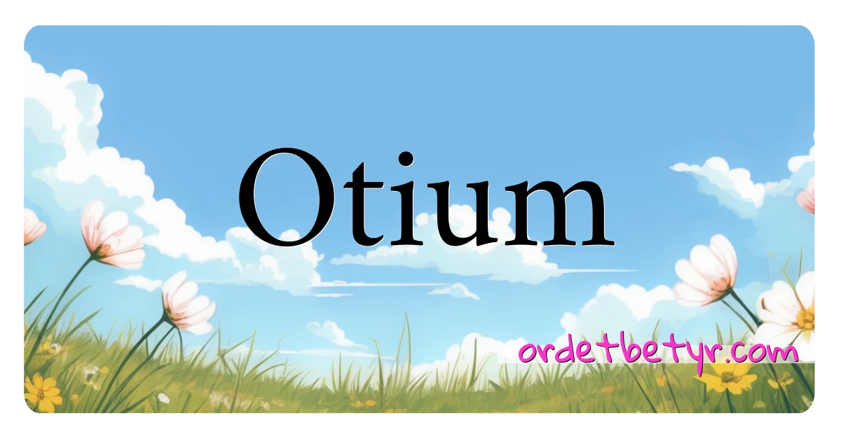 Otium synonymer kryssord betyr forklaring og bruk