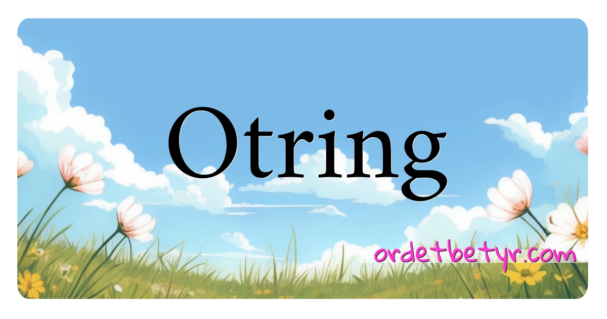 Otring synonymer kryssord betyr forklaring og bruk