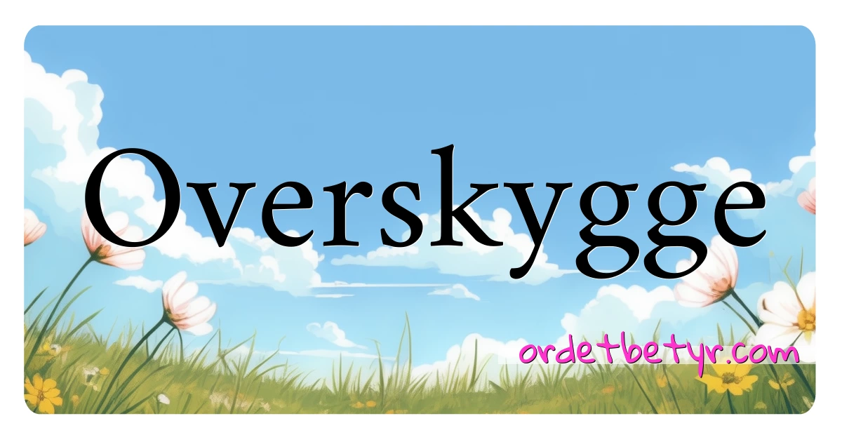 Overskygge synonymer kryssord betyr forklaring og bruk