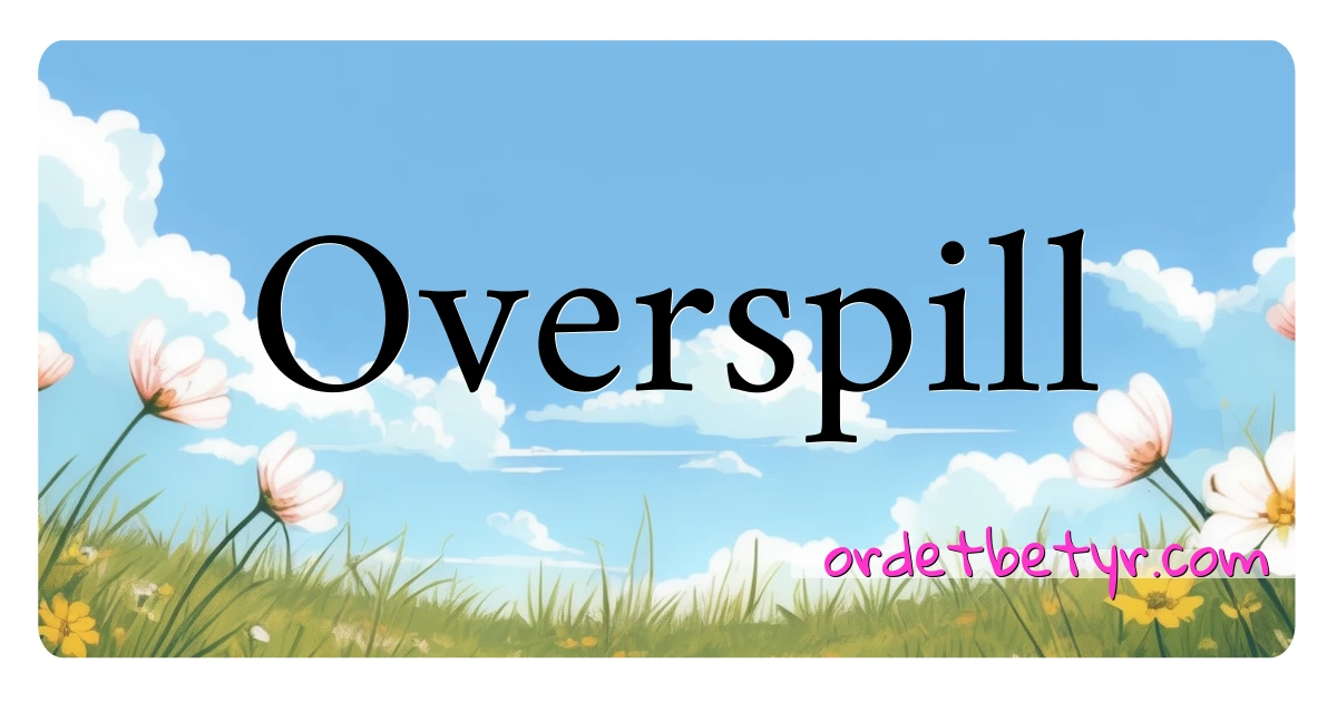 Overspill synonymer kryssord betyr forklaring og bruk