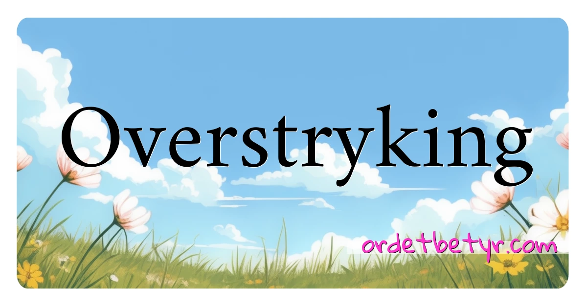 Overstryking synonymer kryssord betyr forklaring og bruk