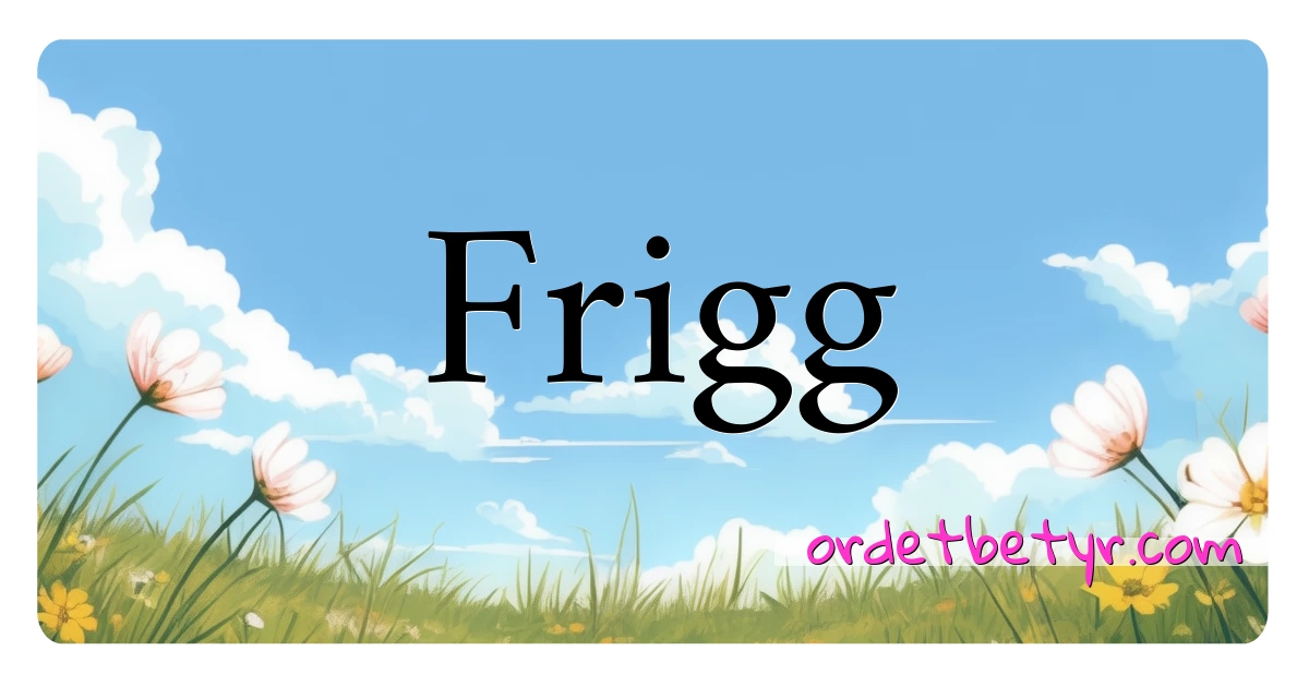 Frigg synonymer kryssord betyr forklaring og bruk