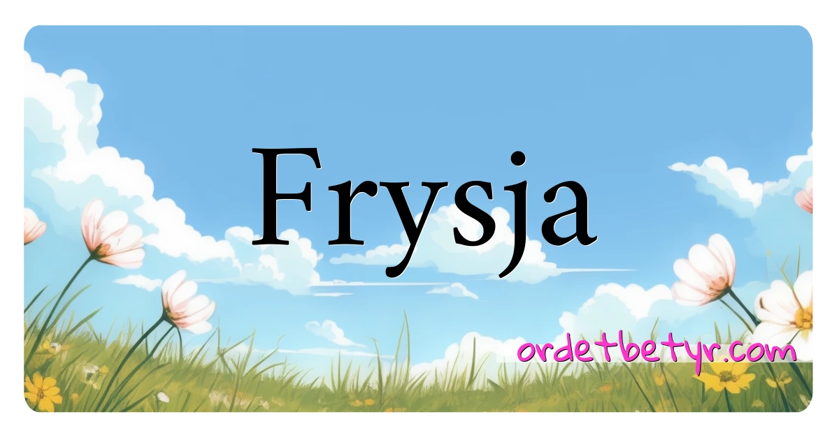 Frysja synonymer kryssord betyr forklaring og bruk