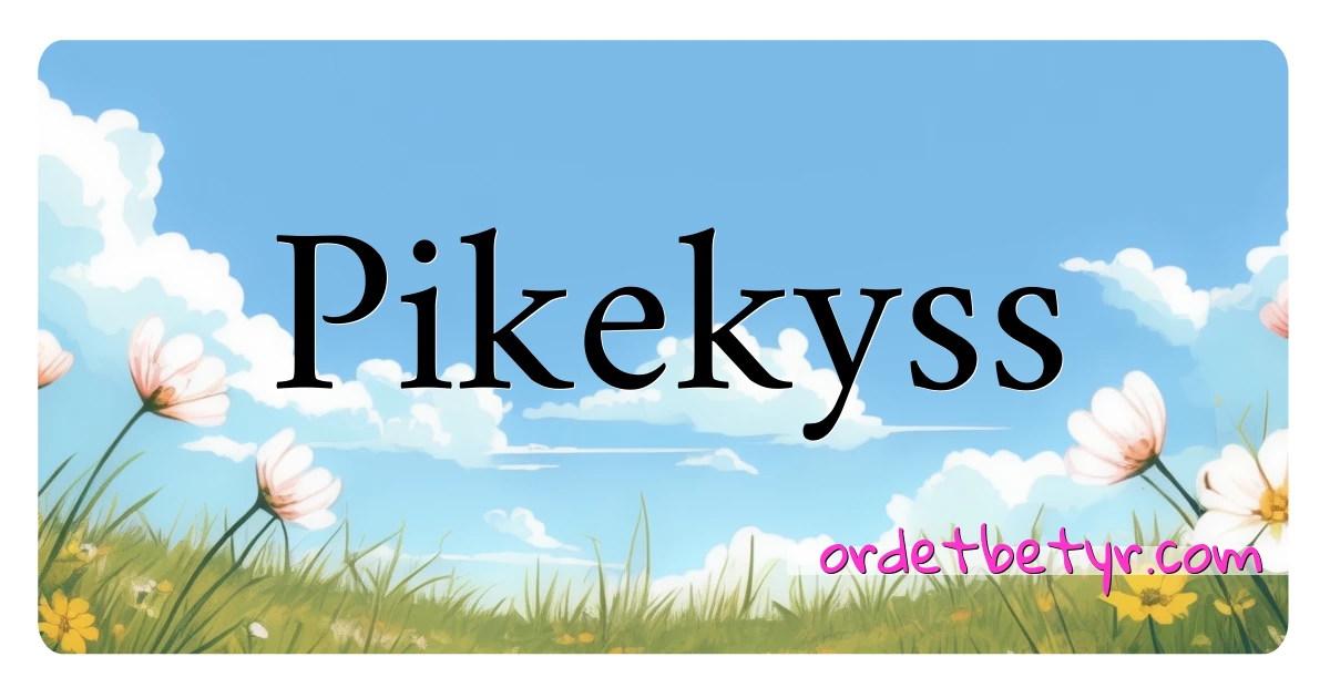 Pikekyss synonymer kryssord betyr forklaring og bruk