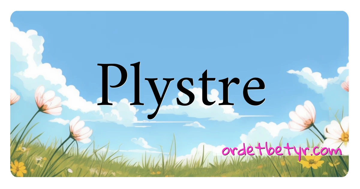 Plystre synonymer kryssord betyr forklaring og bruk