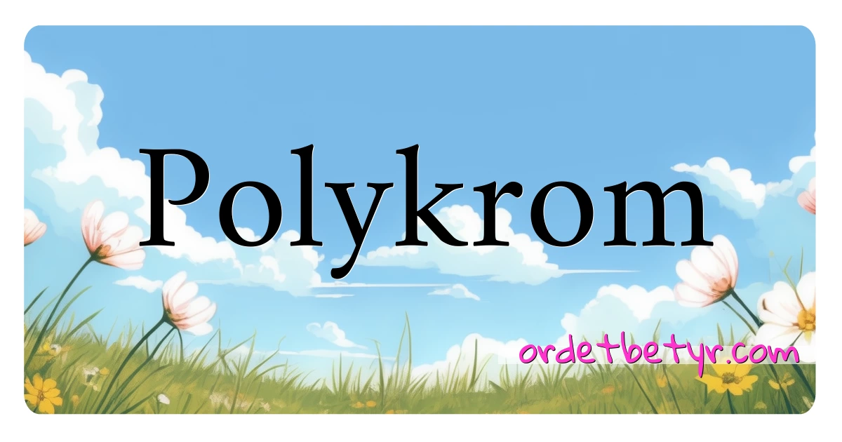 Polykrom synonymer kryssord betyr forklaring og bruk