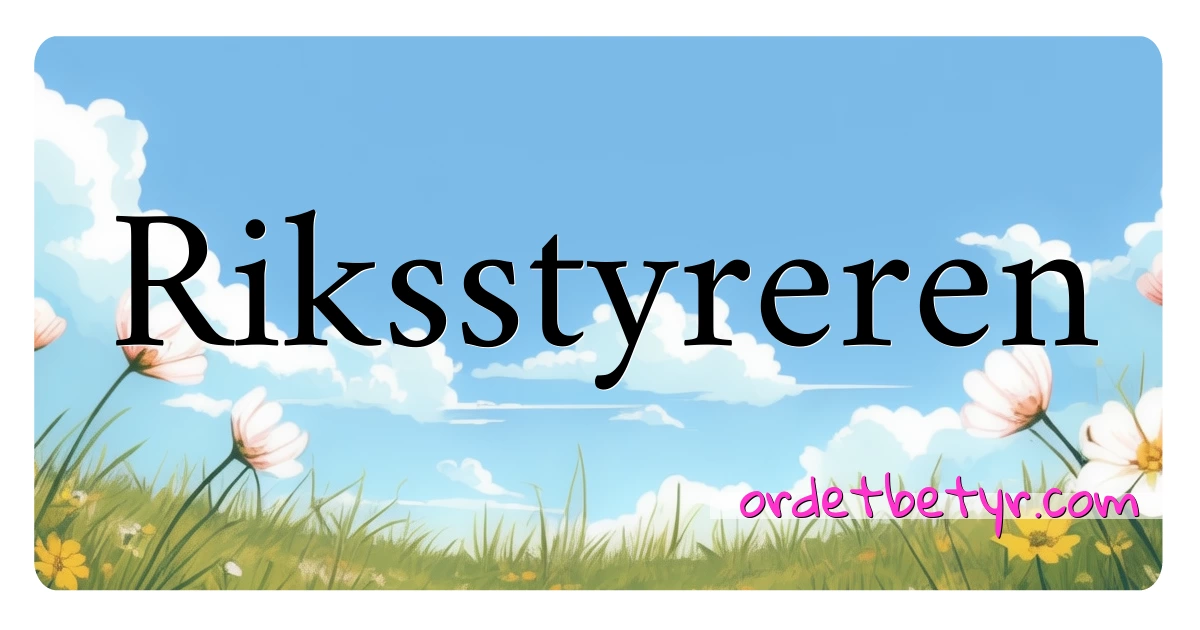 Riksstyreren synonymer kryssord betyr forklaring og bruk