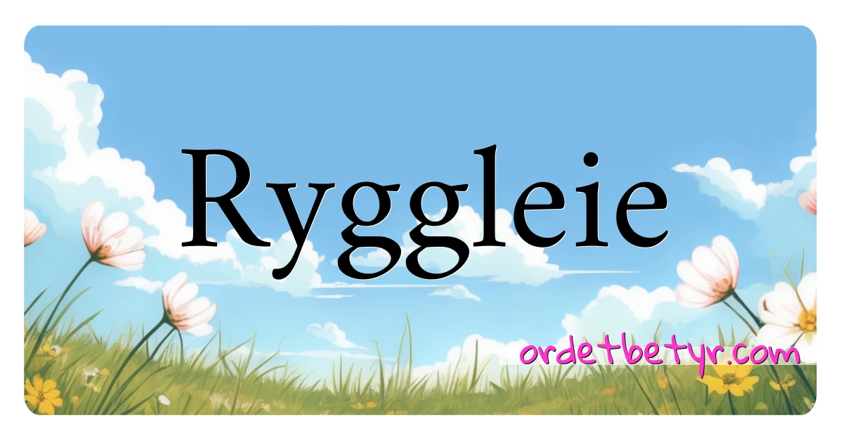 Ryggleie synonymer kryssord betyr forklaring og bruk