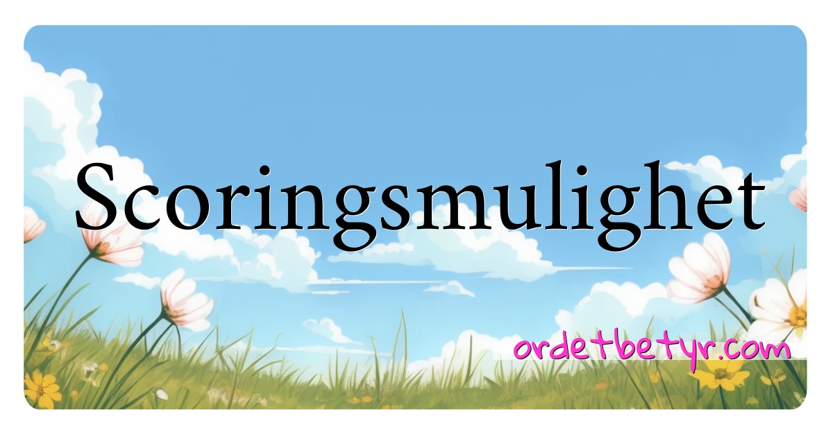 Scoringsmulighet synonymer kryssord betyr forklaring og bruk