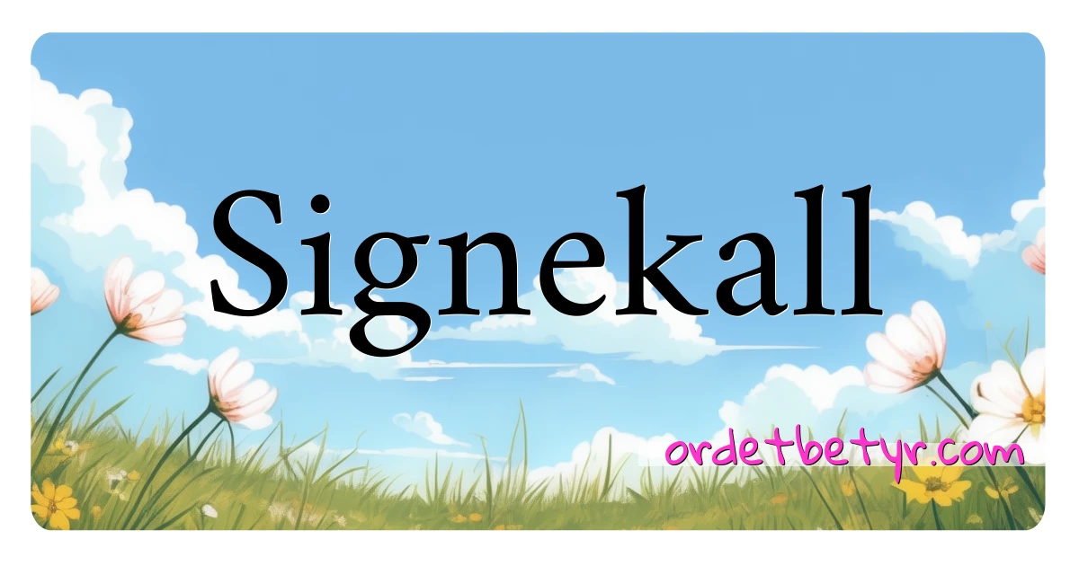 Signekall synonymer kryssord betyr forklaring og bruk