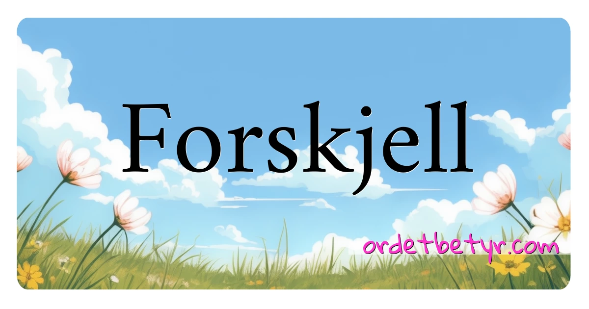 Forskjell synonymer kryssord betyr forklaring og bruk