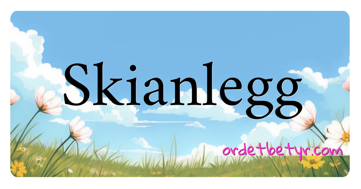 Skianlegg synonymer kryssord betyr forklaring og bruk