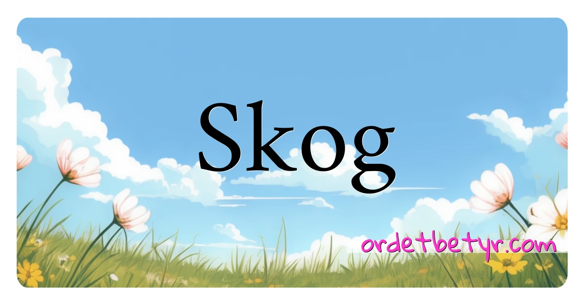 Skog synonymer kryssord betyr forklaring og bruk