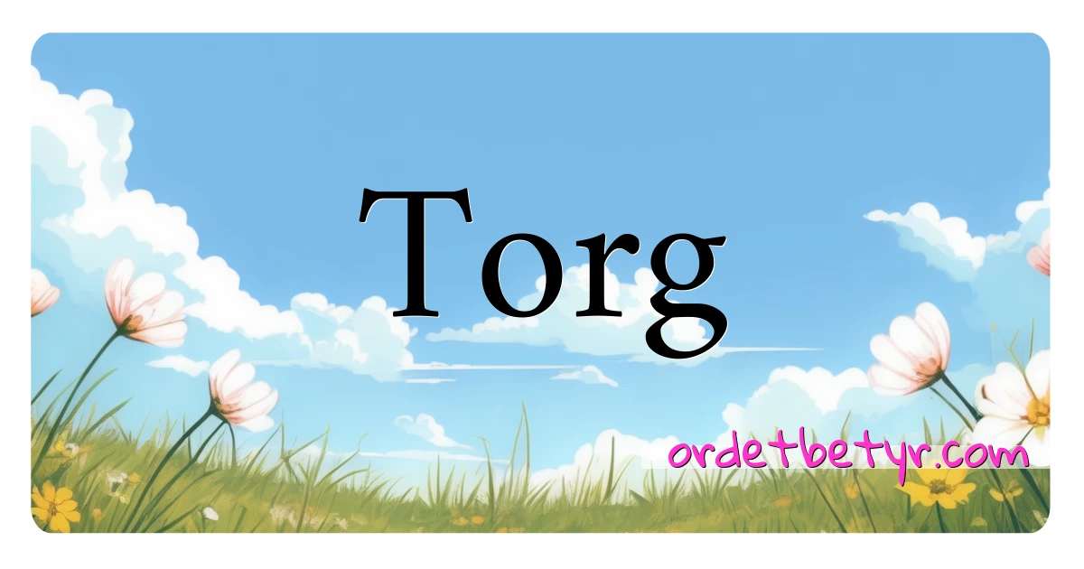 Torg synonymer kryssord betyr forklaring og bruk