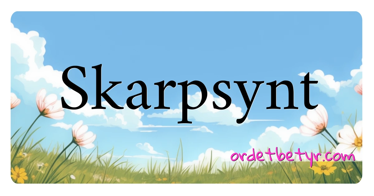 Skarpsynt synonymer kryssord betyr forklaring og bruk