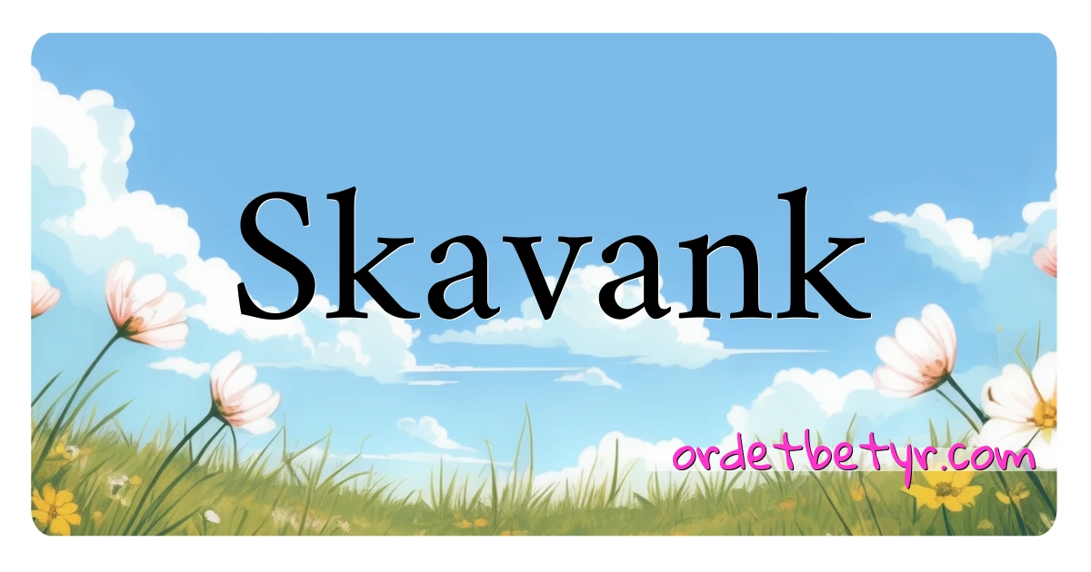 Skavank synonymer kryssord betyr forklaring og bruk