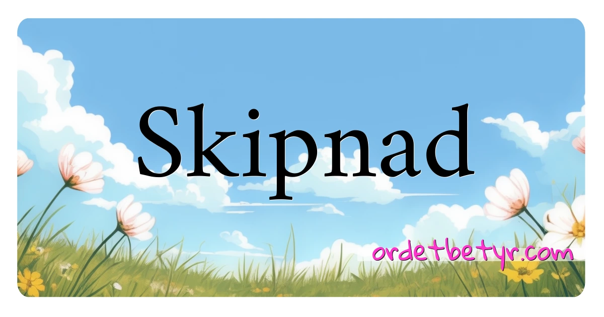 Skipnad synonymer kryssord betyr forklaring og bruk