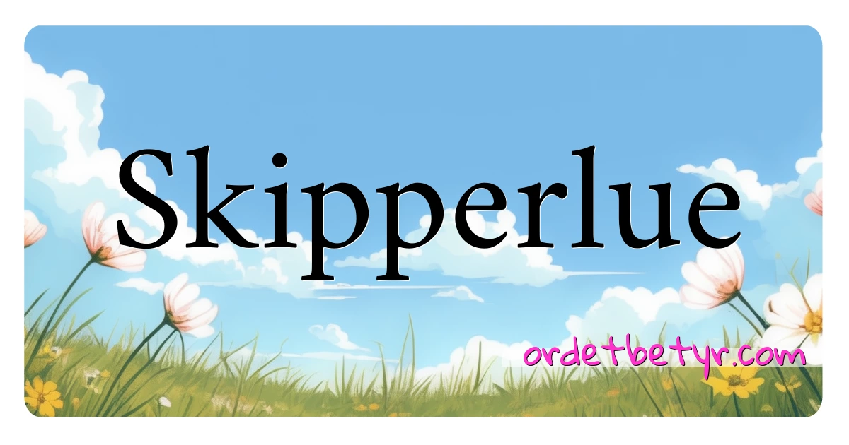 Skipperlue synonymer kryssord betyr forklaring og bruk