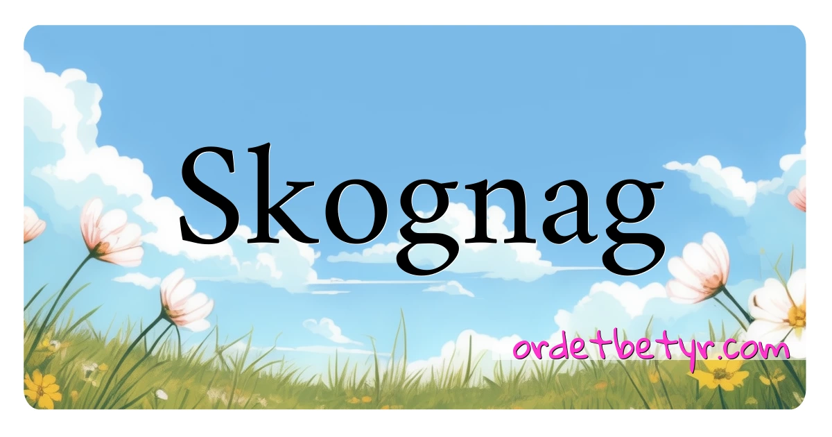 Skognag synonymer kryssord betyr forklaring og bruk