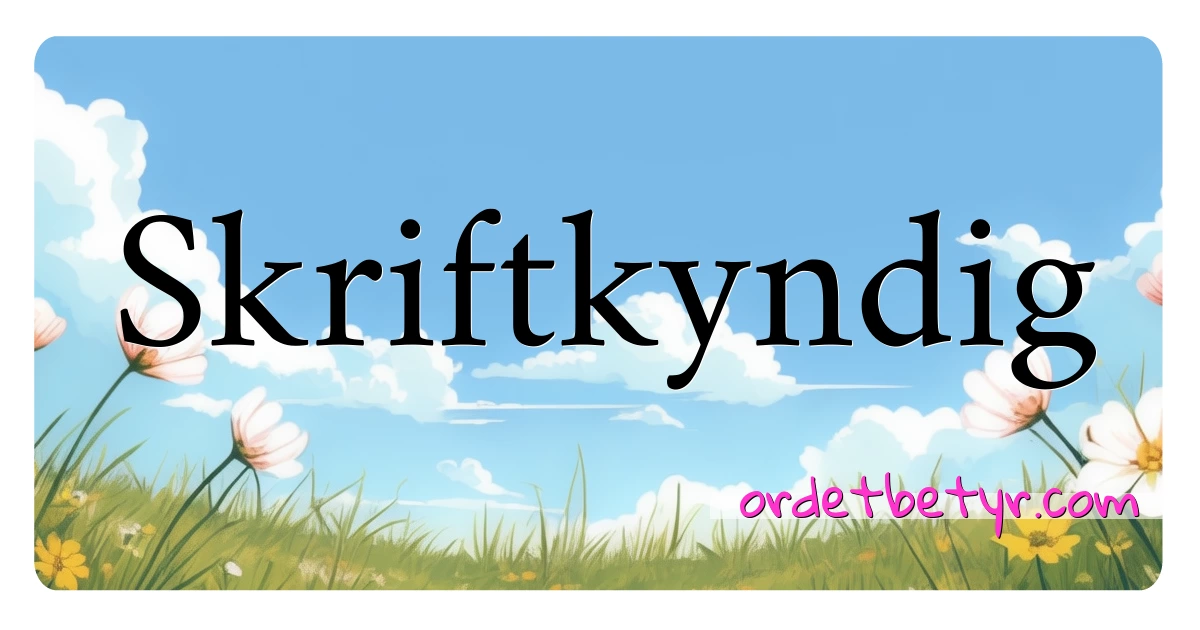 Skriftkyndig synonymer kryssord betyr forklaring og bruk