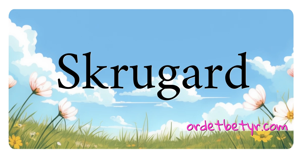 Skrugard synonymer kryssord betyr forklaring og bruk