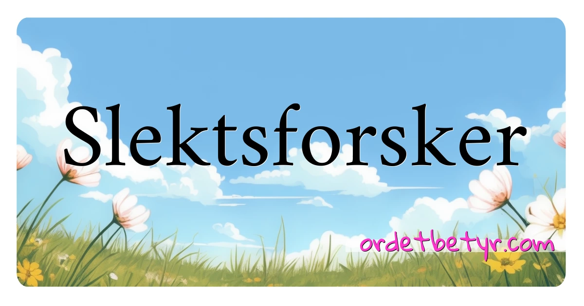 Slektsforsker synonymer kryssord betyr forklaring og bruk