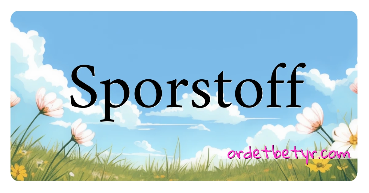 Sporstoff synonymer kryssord betyr forklaring og bruk