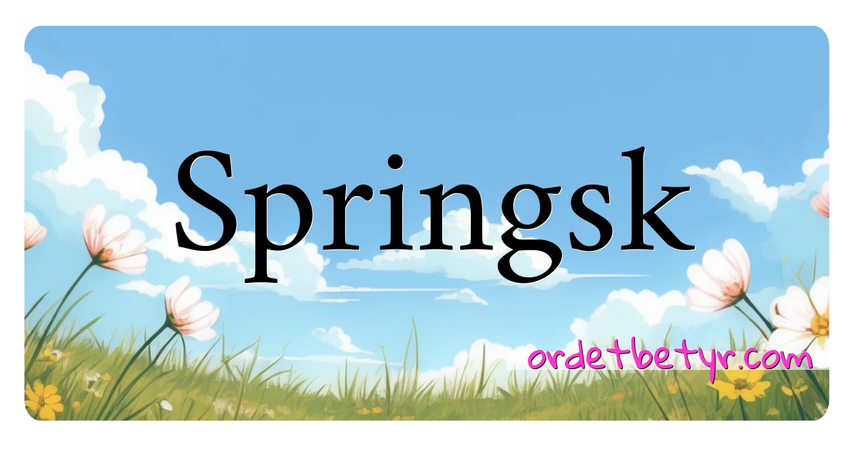 Springsk synonymer kryssord betyr forklaring og bruk