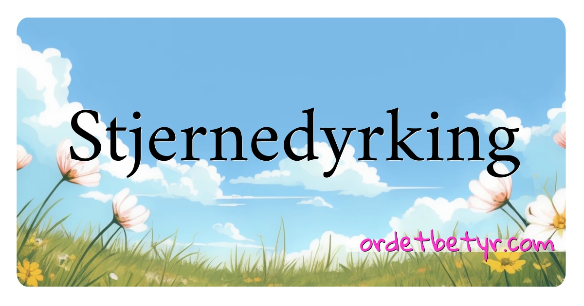 Stjernedyrking synonymer kryssord betyr forklaring og bruk