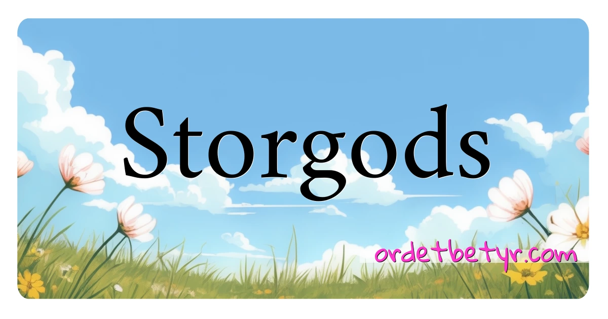 Storgods synonymer kryssord betyr forklaring og bruk