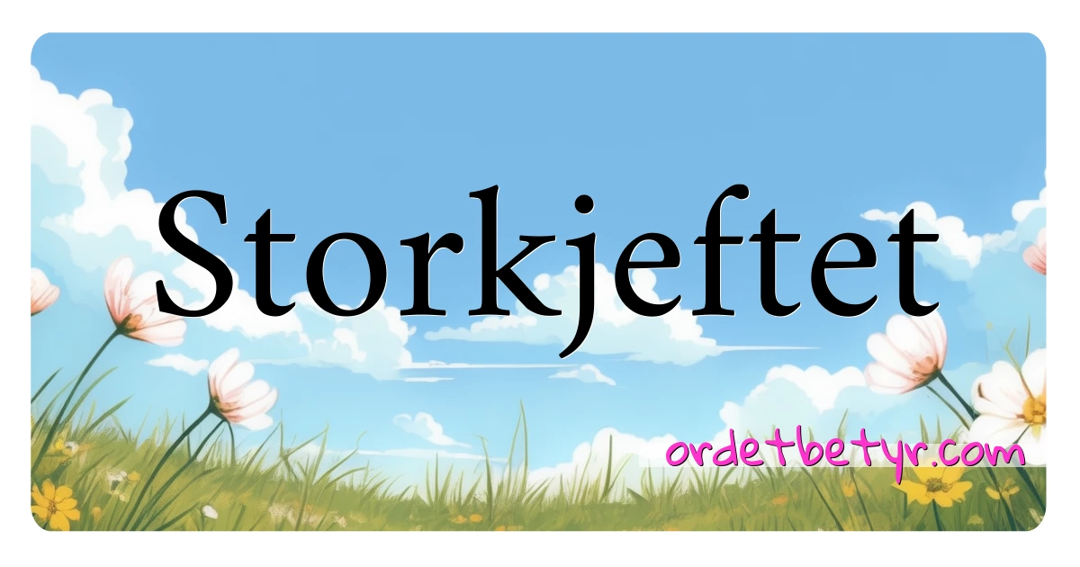 Storkjeftet synonymer kryssord betyr forklaring og bruk