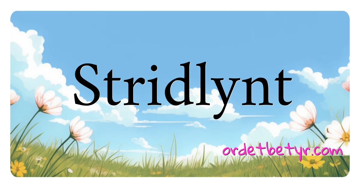 Stridlynt synonymer kryssord betyr forklaring og bruk