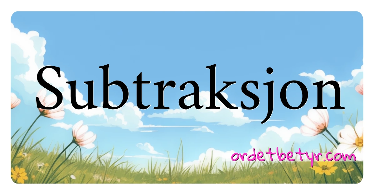 Subtraksjon synonymer kryssord betyr forklaring og bruk