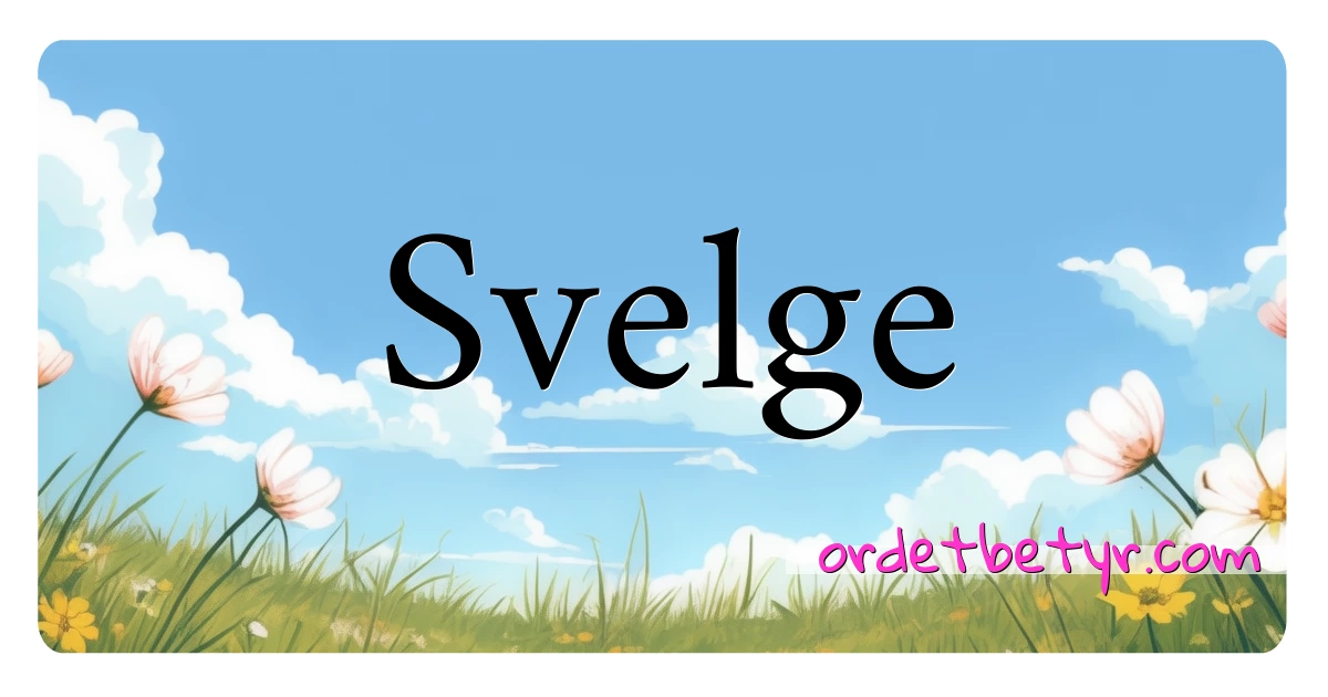 Svelge synonymer kryssord betyr forklaring og bruk