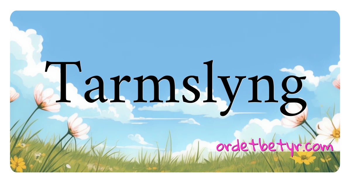 Tarmslyng synonymer kryssord betyr forklaring og bruk